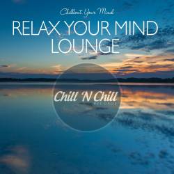 Relax Your Mind Lounge: Chillout Your Mind (2020) - Lounge, Chillout, Downtempo