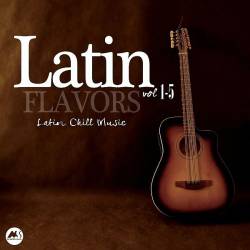 Latin Flavors - Latin Chill Music Vol. 1-5 (2013-2021) AAC - Lounge, Chillout, Bossa Nova, Dance, Instrumental!