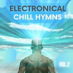 Electronical Chill Hymns Vol. 1-2 (2021-2022) - Balearic, Chillout, Lounge, Downtempo