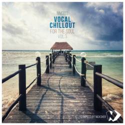 Vocal Chillout For The Soul Vol. 1-3 (2020-2022) - Downtempo, Chillout, Vocal, Balearic