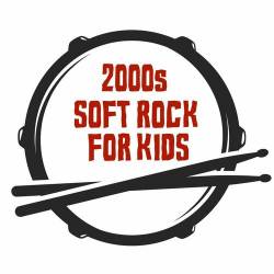 2000s Soft Rock For Kids (2022) - Kids, Soft Rock