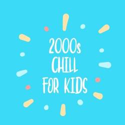 2000s Chill For Kids (2022) - Kids