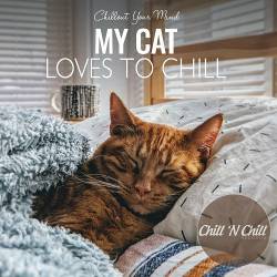 My Cat Loves to Chill: Chillout Your Mind (2022) FLAC - Lounge, Chillout, Downtempo