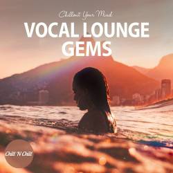 Vocal Lounge Gems - Chillout Your Mind (2022) - Lounge, Chillout, Downtempo