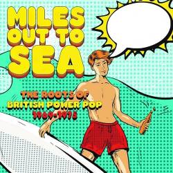 Miles Out To Sea The Roots Of British Power Pop 1969-1975 (3CD) (2022) - Pop, Rock