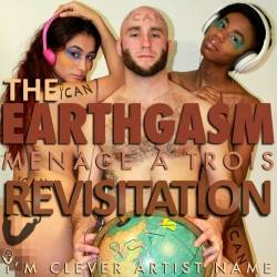  Im Clever Artist Name - Earthgasm, The Menage A Trois Revisitation (2022) - Electronic, House, Funky House