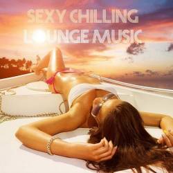 Sexy Chilling Lounge Music (2023) - Relax, Downtempo, Chillout, Lounge, Bossa Nova, Easy Listening, Light Music