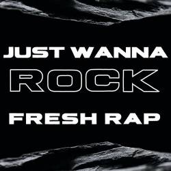 Just Wanna Rock - Fresh Rap (2023) - Rap, Hip Hop