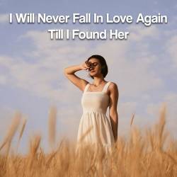 I Will Never Fall In Love Again Till I Found Her (2023) - Pop, Rock, RnB, Dance