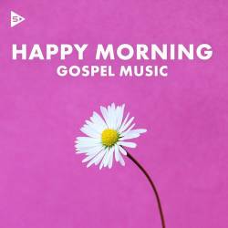 Happy Morning Gospel Music (2023) - Gospel