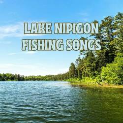 Lake Nipigon Fishing Songs (2023) - Rock