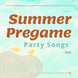 Summer Pregame Party Songs 2023 (2023) - Pop