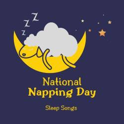 National Napping Day - Sleep Songs (2023) - New Age, Electronic