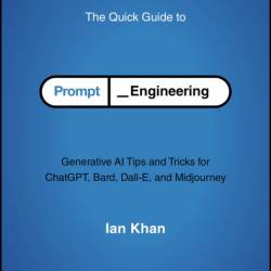 The Quick Guide to Prompt Engineering: Generative AI Tips and Tricks for ChatGPT, ...