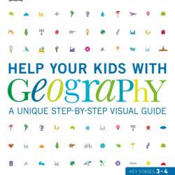 Help Your Kids with Geography: A Unique Step-by-Step Visual Guide - DK