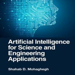 Artificial Intelligence for Science and Engineering Applications - Shahab D. Mohag...