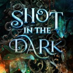 Shot in the Dark: A Spellbinding Enemies to Lovers Urban Fantasy Adventure - Anne ...