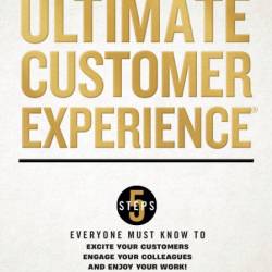 The Ultimate Customer Experience: 5 Steps Everyone Must Know to Excite Your Custom...