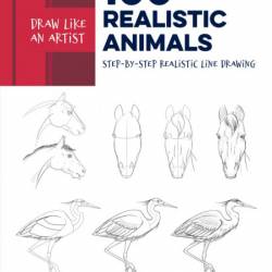 Draw Like an Artist: 100 Realistic Animals: Step-by-Step Realistic Line Drawing **...