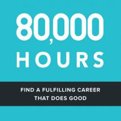 80,000 Hours: Find a fulfilling career that does good. - Benjamin Todd