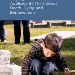 Helping Children and Adolescents Think about Death, Dying and Bereavement - Marian...
