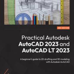 Practical Autodesk AutoCAD 2023 and AutoCAD LT 2023: A beginner's guide to 2D draf...