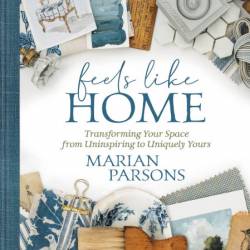 Feels Like Home: Transforming Your Space from Uninspiring to Uniquely Yours - Mari...