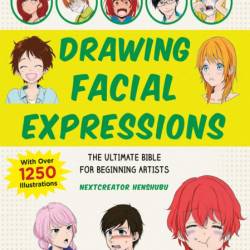 How to Create Manga: Drawing Facial Expressions: The Ultimate Bible for Beginning ...
