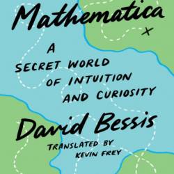 Mathematica: A Secret World of Intuition and Curiosity - David Bessis