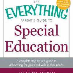 The Everything Parent's Guide to Special Education: A Complete Step-by-Step Guide ...