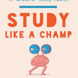 Study Like a Champ: The Psychology-Based Guide to "Grade A" Study Habits - Regan A. R. Gurung