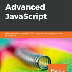 Advanced JavaScript: Speed up web development with the Powerful features and benefits of JavaScript - Zachary Shute