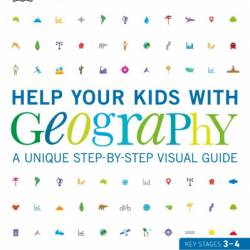 Help Your Kids with Geography, Ages 10-16 -4): A Unique Step-by-Step Visual Guide