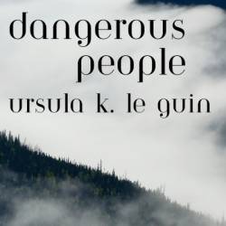 Dangerous People: The Complete Text of Ursula K Le Guin's Kesh Novella: A Library of America eBook Classic - Ursula K. Le Guin