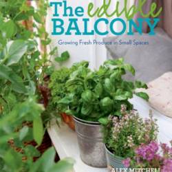 The Edible Balcony: Growing Fresh Produce in Small Spaces - Alex Mitchell