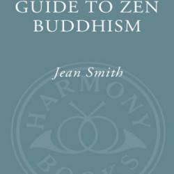 Beginner's Guide to Zen Buddhism - Jean Smith