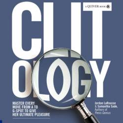 Clit-ology: Master Every Move from A to G-Spot to Give Her Ultimate Pleasure - Jordan LaRousse