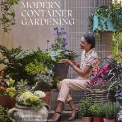 Modern Container Gardening: How to Create a Stylish Small-Space Garden Anywhere - Isabelle Palmer