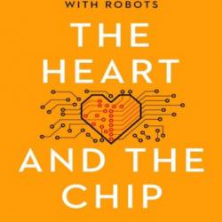 The Heart and the Chip: Our Bright Future with Robots - Daniela Rus