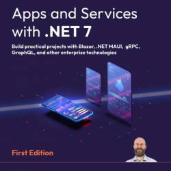 Apps and Services with .NET 7: Build practical projects with Blazor, .NET MAUI, gRPC, GraphQL, and other enterprise technologies - Mark J. Price
