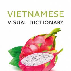 Vietnamese Visual Dictionary: A photo guide to everyday words and phrases in Vietnamese - Collins Dictionaries