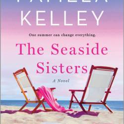 The Seaside Sisters: A Novel - Pamela M. Kelley