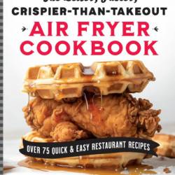 The Better, Faster, Crispier-than-Takeout Air Fryer Cookbook: Over 75 Quick and Easy Restaurant Recipes - Ella Sanders