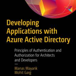 Developing Applications with Azure Active Directory: Principles of Authentication and Authorization for Architects and Developers - Manas Mayank