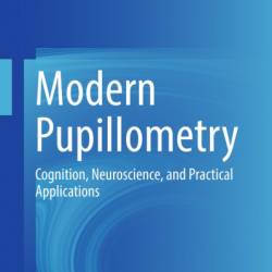 Modern Pupillometry: Cognition, Neuroscience, and Practical Applications - Megan H. Papesh (Editor)