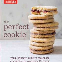 The Perfect Cookie: Your Ultimate Guide to Foolproof Cookies, Brownies & Bars - America's Test Kitchen (Editor)