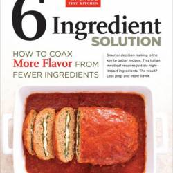 6 Ingredient Solution: How to Coax More Flavor from Fewer Ingredients - America's Test Kitchen (Editor)