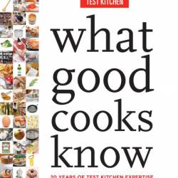 What Good Cooks Know: 20 Years of Test Kitchen Expertise in One Essential Handbook - America's Test Kitchen (Editor)