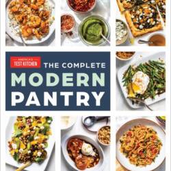 The Complete Modern Pantry: 350  Ways to Cook Well with What's on Hand - America's Test Kitchen