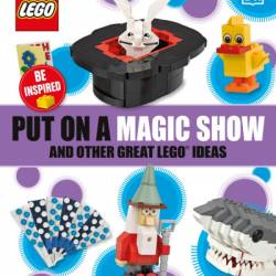 Put On A Magic Show And Other Great LEGO Ideas - DK